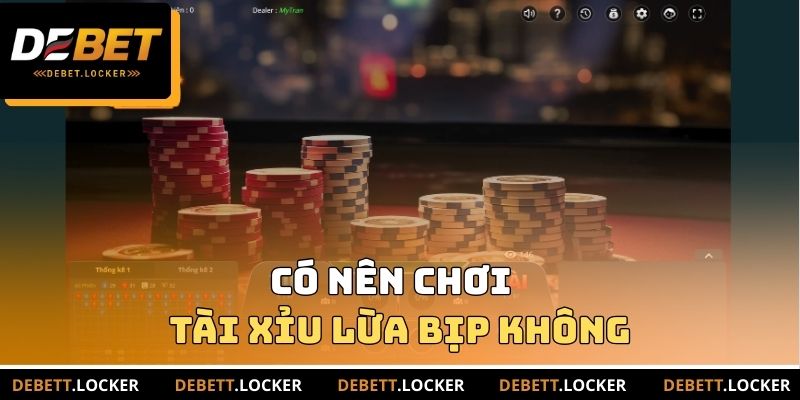 Có nên chơi tài xỉu lừa bịp không