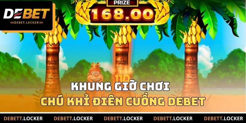 Khung giờ chơi chú khỉ điên cuồng DEBET