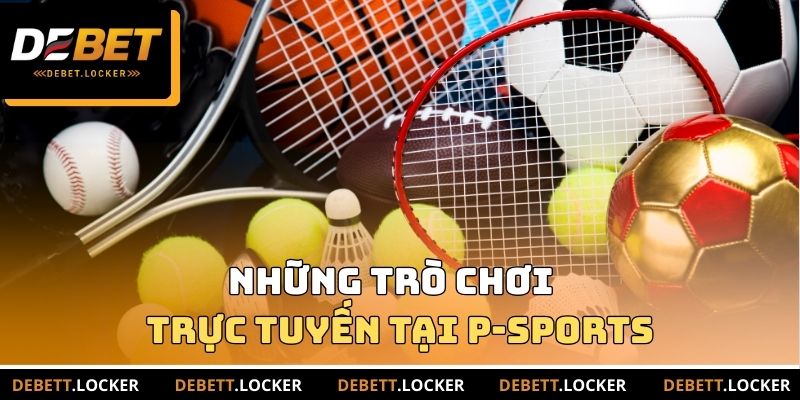 Những trò chơi trực tuyến khác tại P-Sports