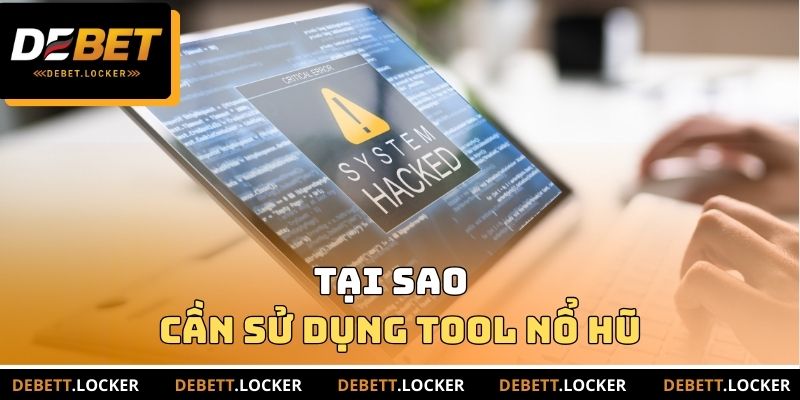 Tại sao cần phải sử dụng Tool nổ hũ